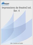 Impressions de theatre3 ed. Ser. 4