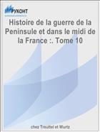 Histoire de la guerre de la Peninsule et dans le midi de la France :. Tome 10