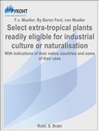 Select extra-tropical plants readily eligible for industrial culture or naturalisation