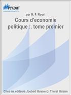 Cours d'economie politique :. tome premier
