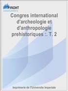 Congres international d'archeologie et d'anthropologie prehistoriques :. T. 2