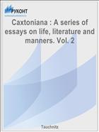 Caxtoniana : A series of essays on life, literature and manners. Vol. 2