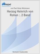 Herzog Heinrich von Rohan :. 2 Band