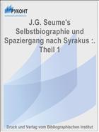 J.G. Seume's Selbstbiographie und Spaziergang nach Syrakus :. Theil 1
