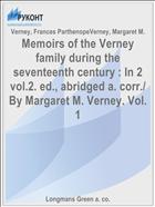 Memoirs of the Verney family during the seventeenth century : In 2 vol.2. ed., abridged a. corr./ By Margaret M. Verney. Vol. 1