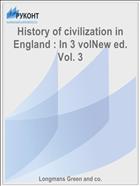 History of civilization in England : In 3 volNew ed. Vol. 3