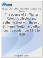The poems of Sir Walter Raleigh collected and authenticated with those of Sir Henry Wotton and other courtly poets from 1540 to 1650