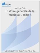 Histoire generale de la musique :. tome 4