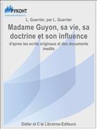 Madame Guyon, sa vie, sa doctrine et son influence