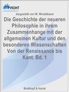 Die Geschichte der neueren Philosophie in ihrem Zusammenhange mit der allgemeinen Kultur und den besonderen Wissenschaften Von der Renaissance bis Kant. Bd. 1