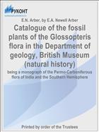 Catalogue of the fossil plants of the Glossopteris flora in the Department of geology, British Museum (natural history)