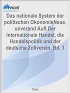 Das nationale System der politischen OkonomieNeue, unverand Aufl Der internationale Handel, die Handelspolitik und der deutsche Zollverein. Bd. 1