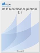 De la bienfaisance publique. T. 1