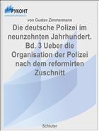 Die deutsche Polizei im neunzehnten Jahrhundert. Bd. 3 Ueber die Organisation der Polizei nach dem reformirten Zuschnitt