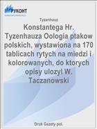 Konstantega Hr. Tyzenhauza Oologia ptakow polskich, wystawiona na 170 tablicach rytych na miedzi i kolorowanych, do ktorych opisy ulozyl W. Taczanowski