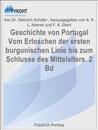 Geschichte von Portugal Vom Erloschen der ersten burgunischen Linie bis zum Schlusse des Mittelalters. 2 Bd