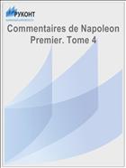 Commentaires de Napoleon Premier. Tome 4