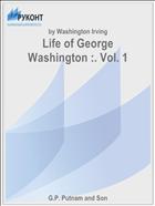 Life of George Washington :. Vol. 1