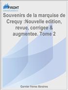 Souvenirs de la marquise de Crequy :Nouvelle edition, revue, corrigee & augmentee. Tome 2