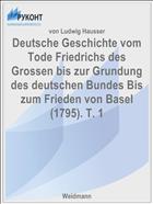 Deutsche Geschichte vom Tode Friedrichs des Grossen bis zur Grundung des deutschen Bundes Bis zum Frieden von Basel (1795). T. 1