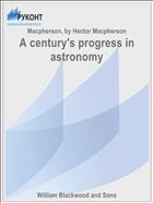 A century's progress in astronomy