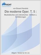 Die moderne Oper. T. 5 :