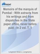 Memoirs of the marquis of Pombal : With extracts from his writings and from dispatches in the State paper office, never before publ : In 2 vol. T. 1