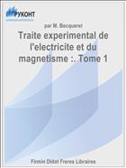 Traite experimental de l'electricite et du magnetisme :. Tome 1