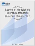 Lecons et modeles de litterature francaise ancienne et moderne :. Tome 2