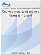 Oeuvres morales et oeuvres diverses. Tome 4