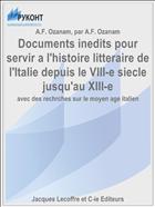 Documents inedits pour servir a l'histoire litteraire de l'Italie depuis le VIII-e siecle jusqu'au XIII-e