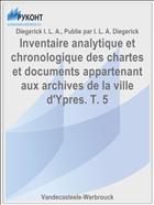 Inventaire analytique et chronologique des chartes et documents appartenant aux archives de la ville d'Ypres. T. 5