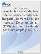 Geschichte der deutschen Stadte und des deutschen Burgerthums Vom Ende des grossen Zwischenreichs (1273) bis zum Hohestande der Zunftkampfe (1332. T. 3