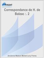 Correspondance de H. de Balzac :. 2