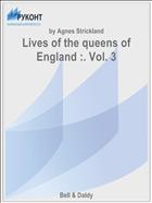 Lives of the queens of England :. Vol. 3