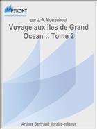 Voyage aux iles de Grand Ocean :. Tome 2