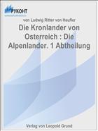 Die Kronlander von Osterreich : Die Alpenlander. 1 Abtheilung