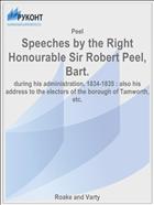 Speeches by the Right Honourable Sir Robert Peel, Bart.