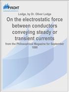 On the electrostatic force between conductors conveying steady or transient currents