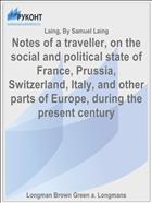 Notes of a traveller, on the social and political state of France, Prussia, Switzerland, Italy, and other parts of Europe, during the present century