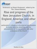 Rise and progress of the New Jerusalem Church, in England, America, and other parts
