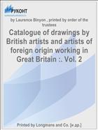 Catalogue of drawings by British artists and artists of foreign origin working in Great Britain :. Vol. 2