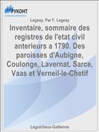Inventaire, sommaire des registres de l'etat civil anterieurs a 1790. Des paroisses d'Aubigne, Coulonge, Lavernat, Sarce, Vaas et Verneil-le-Chetif