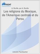 Les religions du Mexique, de l'Amerique centrale et du Perou