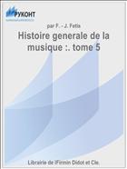 Histoire generale de la musique :. tome 5