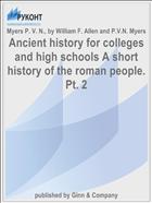 Ancient history for colleges and high schools A short history of the roman people. Pt. 2