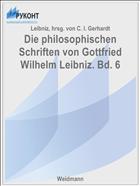 Die philosophischen Schriften von Gottfried Wilhelm Leibniz. Bd. 6