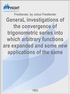 GeneraL investigations of the convergence of trigonometric series into which arbitrary functions are expanded and some new applications of the same