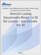 Heinrich Laubes Gesammelte Werke : in 50 Bd Louison : eine Novelle. Bd. 44