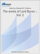 The works of Lord Byron :. Vol. 2